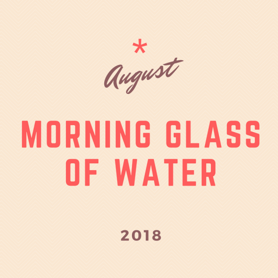 August 2018 30-Day Challenge: Morning Glass of Water