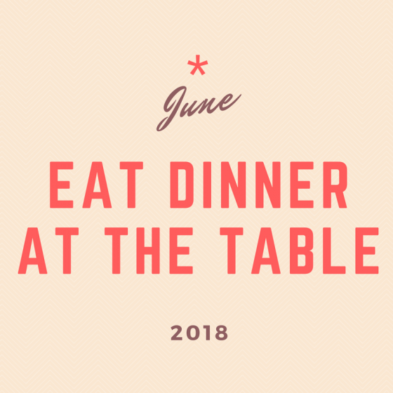 June 2018 30-Day Challenge: Eat Dinner at the Table